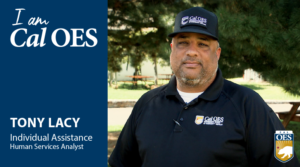 Photo of Tony Lacy. Text reads I Am Cal OES. Tony Lacy Individual Assistance Human Services Analyst.
